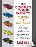 Beers, Bob - The Complete Color Guide to Aurora H. O. Slot Cars