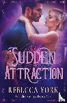 York, Rebecca - Sudden Attraction