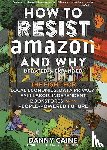 Caine, Danny - How To Resist Amazon And Why (2nd Edition)