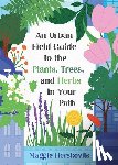 Herskovits, Maggie - An Urban Field Guide to the Plants, Trees, and Herbs in Your Path