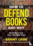 Caine, Danny - How to Defend Books and Why