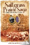 Burnett, Jim - Saltgrass Prairie Saga: A German American Family in Texas