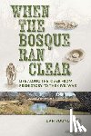 Young, Dan - When the Bosque Ran Clear