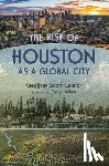 Connor, Geoffrey - The Rise of Houston As a Global City