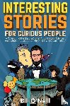 O'Neill, Bill - Interesting Stories For Curious People