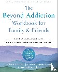 Wilkens, Carrie, Foote, Jeffrey, Carpenter, Kenneth - The Beyond Addiction Workbook for Family and Friends