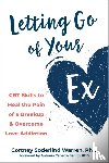 Cepeda-Benito, Antonio, Warren, Cortney Soderlind - Letting Go of Your Ex