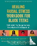 Cunningham, Dana, Busby, Danielle, Saleem, Farzana, Henry, Jessica - Healing Racial Stress Workbook for Black Teens