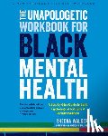 Neal-Barnett, Angela, Walker, Rheeda - The Unapologetic Workbook for Black Mental Health
