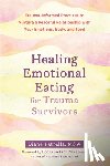 Petrella, Diane, Nakazawa, Donna - Healing Emotional Eating for Trauma Survivors