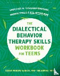 Garcia, Debra M., Ho, Wilson - The Dialectical Behavior Therapy Skills Workbook for Teens