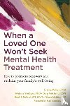 Pollard, C. Alec, Mitchell, Gary, Mathis, Gloria, Pollard, Heidi - When a Loved One Won't Seek Mental Health Treatment