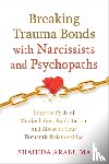 Arabi, Shahida - Breaking Trauma Bonds with Narcissists and Psychopaths