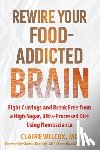 Wilcox, Claire, Kennedy, Clarissa, Painschab, Molly, Tarman, Vera - Rewire Your Food-Addicted Brain