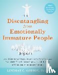Gibson, Lindsay C. - Disentangling from Emotionally Immature People: Avoid Emotional Traps, Stand Up for Your Self, and Transform Your Relationships as an Adult Child of E