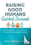 Clarke-Fields, Hunter - Raising Good Humans Guided Journal: Your Space to Write, Reflect, and Set Intentions for Mindful Parenting