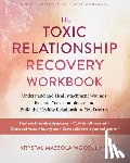 Wood, Krystal Mazzola - The Toxic Relationship Recovery Workbook: Understand and Heal Attachment Wounds, Reclaim Your Confidence, and Build the Healthy Relationships You Dese