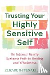 Venart, Elizabeth - Trusting Your Highly Sensitive Self: An Internal Family Systems Path to Healing and Wholeness