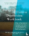 Robinson Rutherford, Margaret - Perfectly Hidden Depression Workbook: A Step-By-Step Guide to Challenge the Ten Traits of Perfectionism That Mask Your Depression