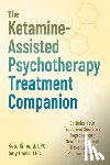 Kincaid, Kate - The Ketamine-Assisted Psychotherapy Treatment Companion: Optimize Your Treatment Sessions, Improve Your Mental Health, and Make Lasting Positive Chang