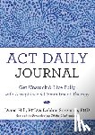 Hill, Diana - ACT Daily Journal: Get Unstuck and Live Fully with Acceptance and Commitment Therapy