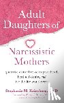 Kriesberg, Stephanie M. - Adult Daughters of Narcissistic Mothers: Quiet the Critical Voice in Your Head, Heal Self-Doubt, and Live the Life You Deserve