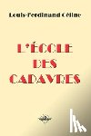Celine, Louis-Ferdinand - L'ecole des cadavres