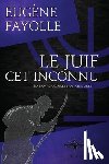 Fayolle, Eugene - Le juif cet inconnu