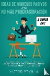 Sevilla, Victor - Ideas de ingresos pasivos y no mas procrastinacion 2 libros en 1