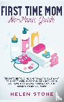 Stone, Helen - First Time Mom No-Panic Guide