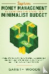 Woods, Gareth - Improve Money Management by Learning the Steps to a Minimalist Budget