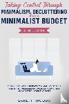 Woods, Gareth - Taking Control Through Minimalism, Decluttering and a Minimalist Budget 2-in-1 Book