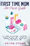 Stone, Helen - First Time Mom No-Panic Guide