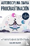 Olivo, Eladio - Autodisciplina diaria y procrastinacion 2 libros en 1