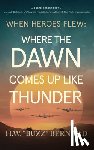 Bernard, H. W. Buzz - When Heroes Flew: Where the Dawn Comes Up Like Thunder
