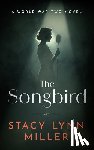 Miller, Stacy Lynn - The Songbird: A World War Two Novel