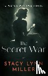 Miller, Stacy Lynn - The Secret War: A World War Two Novel