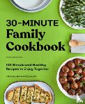 Hernandez, Amanda - 30-Minute Family Cookbook: 100 Simple and Healthy Recipes to Enjoy Together