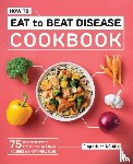 Hultin, Ginger - How to Eat to Beat Disease Cookbook