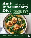 Martone, Kitty, Martone, Charles - Anti-Inflammatory Diet Instant Pot Cookbook