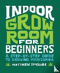McClure, Matthew - McClure, M: Indoor Grow Room for Beginners