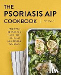 Lye, Chelsea - The Psoriasis AIP Cookbook: Recipes to Improve Skin Health with the Paleo Autoimmune Protocol