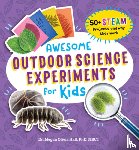 Hall, Megan Olivia - Awesome Outdoor Science Experiments for Kids: 50+ Steam Projects and Why They Work