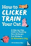Mantilla, Stephanie - How to Clicker Train Your Cat