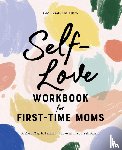 Rojas, Elsa - Self-Love Workbook for First-Time Moms