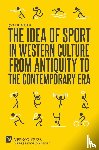 Battente, Saverio - The Idea of Sport in Western Culture from Antiquity to the Contemporary Era