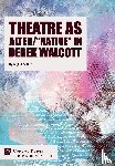 Sarkar, Nirjhar - Theatre as Alter/"Native" in Derek Walcott