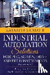 Katariya Sanjay B - Industrial Automation Solutions for Plc, Scada, Drive and Field Instruments: Easy to Learn Industrial Automation