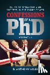 Miles, D. Anthony - Confessions of a PhD: Tales of Struggle and Success in the Ivory Tower Volume 1