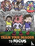Herman, Steve - Train Your Dragon to Focus